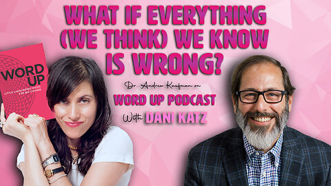 What if Everything (We Think) We Know Is Wrong | Dr. Andrew Kaufman on Word Up Podcast