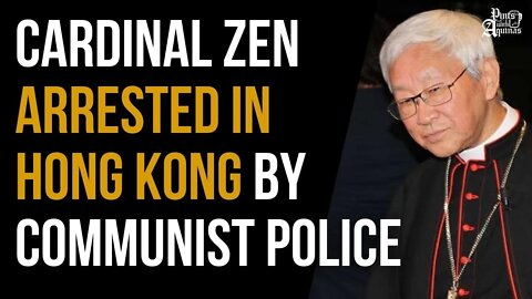 Cardinal Zen Arrested in Hong Kong by Communist Police (Church Leaders Respond)