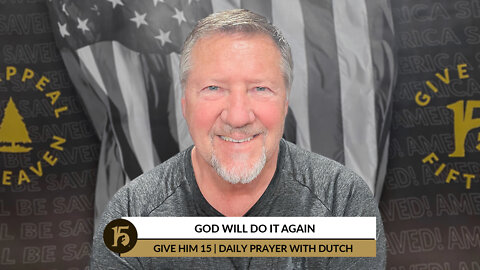 God Will Do It Again | Give Him 15: Daily Prayer with Dutch | May 6, 2022