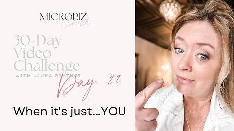 30-Day Video Challenge, Day 22: When it's just...YOU (and a time when I failed at business)