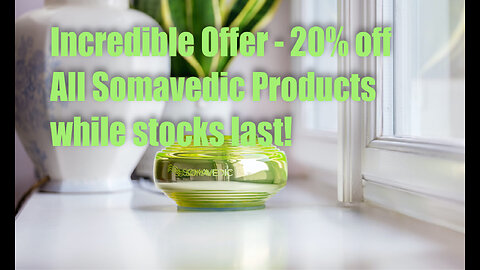 Incredible Offer – 20% off Somavedic Products – while stocks last!