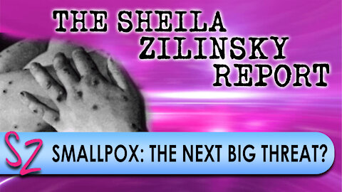 Smallpox, The Next Big Threat? | The Sheila Zilinsky Report | 11-26-2021