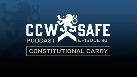 CCW Safe Podcast Episode 90: Constitutional Carry