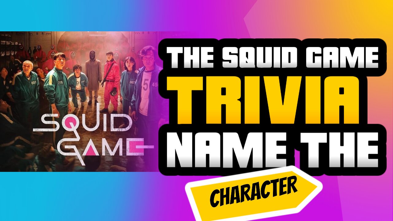 THE SQUID GAME TRIVIA : NAME THE CHARACTER