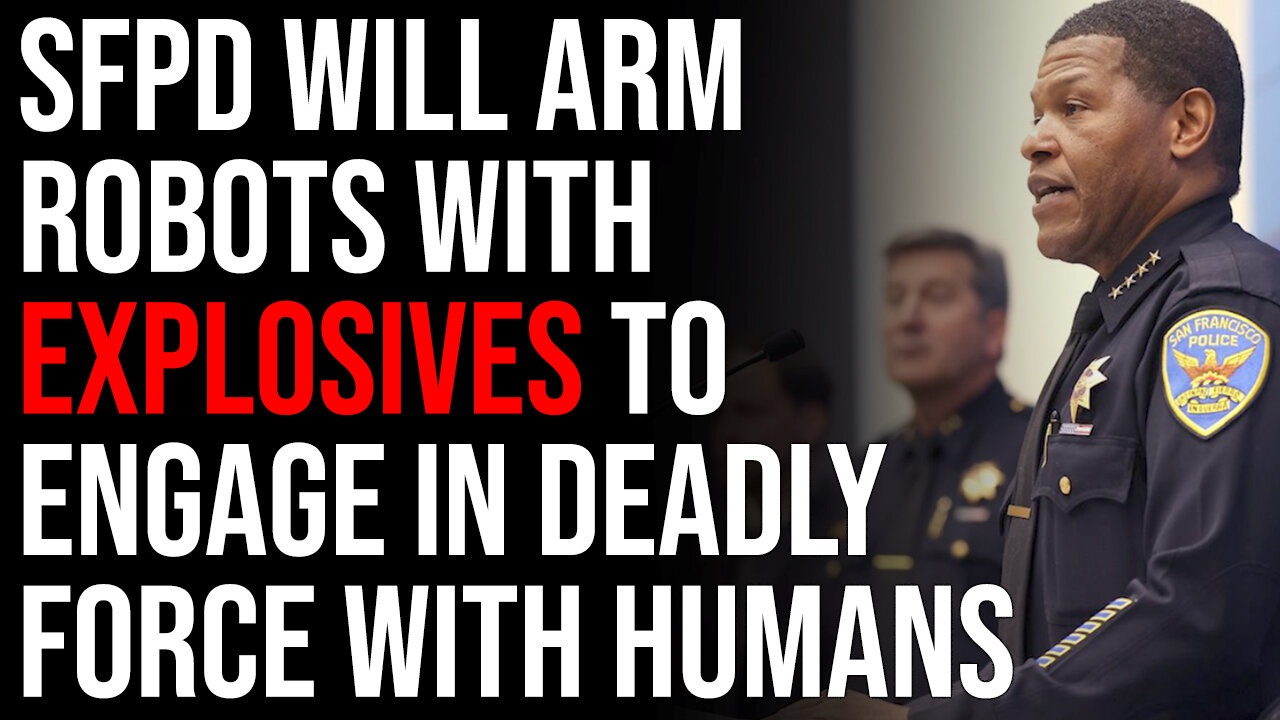 SFPD Says They Will Arm Robots With EXPLOSIVES To Engage In Deadly