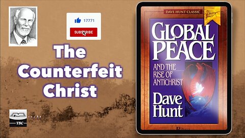 The Counterfeit Christ - Dave Hunt - Global Peace and The Rise of Antichrist