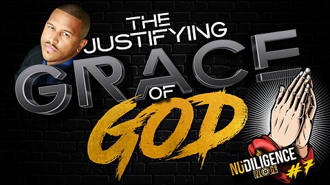 The Justifying Grace of God | NuDILIGENCE VLOG 7
