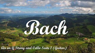 Bach's Air on the G String and Cello Suite no. 1 ( Classical Guitar) 1 hour