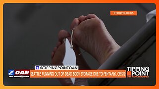 Tipping Point - Seattle Running Out of Dead Body Storage Due to Fentanyl Crisis