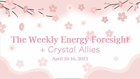 The Weekly Energy Foresight + Crystal Allies for April 10-16, 2023