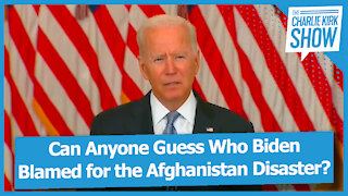 Can Anyone Guess Who Biden Blamed for the Afghanistan Disaster?