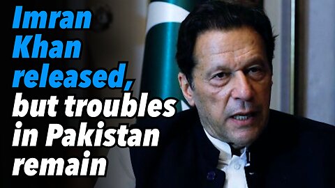 Imran Khan released, but troubles in Pakistan remain