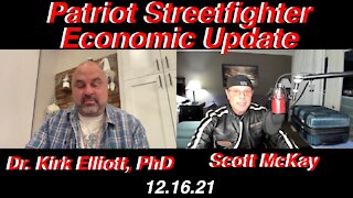 12.16.21 Patriot Streetfighter Economic Update w/ Dr. Kirk Elliott, PhD.