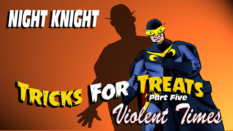 Night Knight: Tricks For Treats Part Five - Violent Times