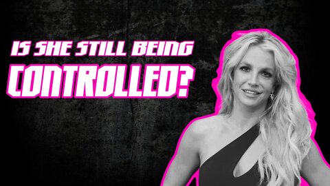 Is Britney Still Being Controlled?