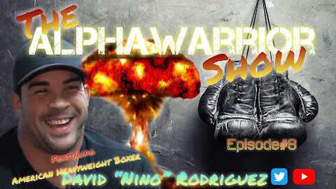 THE ALPHAWARRIOR SHOW Episode#8-The Final Round with David "NINO" Rodriguez
