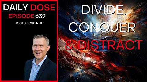 Divide, Conquer and Distract | Ep. 639- Daily Dose