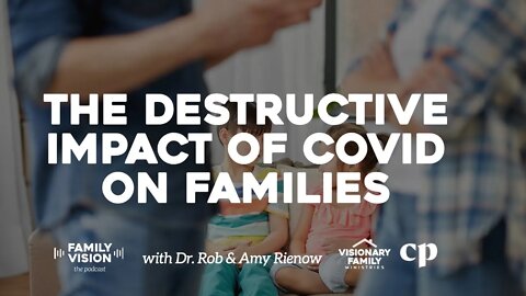 The Destructive Impact of COVID on Families