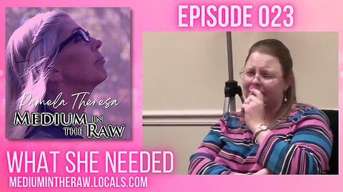 Ep. 023 Medium in the Raw: What She Needed