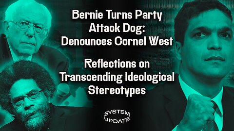 Bernie Denounces Cornel for Spoiling Biden's Chances—Completing Transformation Into Establishment Hack, w/ Sabby. Plus: Overcoming Destructive Ideological Stereotypes | SYSTEM UPDATE #140