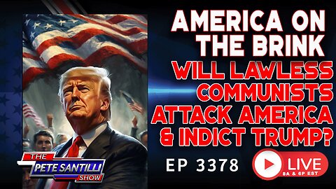 AMERICA ON THE BRINK: WILL LAWLESS COMMUNISTS ATTACK AMERICA & INDICT TRUMP? | EP3378-8AM
