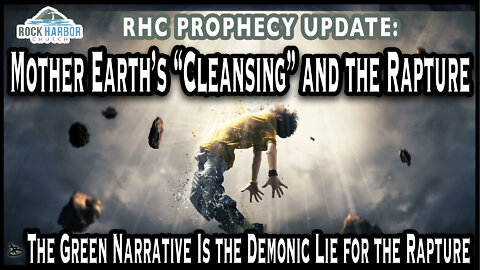 Mother Earth’s“Cleansing”and the Rapture: How the Green Narrative Is the Demonic Lie for the Rapture