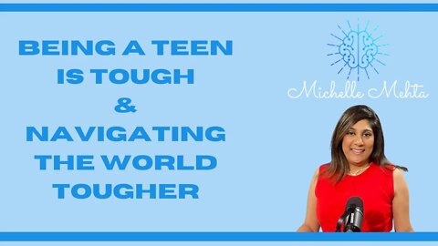 Being a Teen is Tough & Navigating the World Tougher: Michelle Mehta