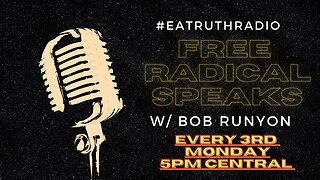 Free Radical Speaks w/Host Bob Runyon - PREMIERE on EA Truth Radio