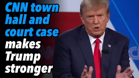 CNN town hall and court case makes Trump stronger