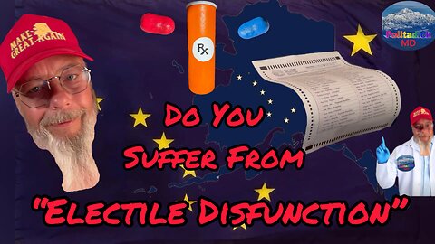 Do You Suffer From “Electile Disfunction?”