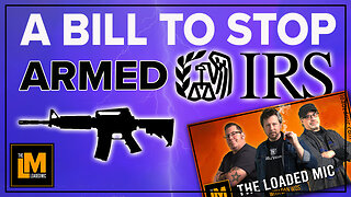 BILLS TO STOP ARMED IRS AGENTS | The Loaded Mic | EP126clip