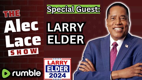 Larry Elder Interview | Election 24 | A Fatherless America | The Alec Lace Show