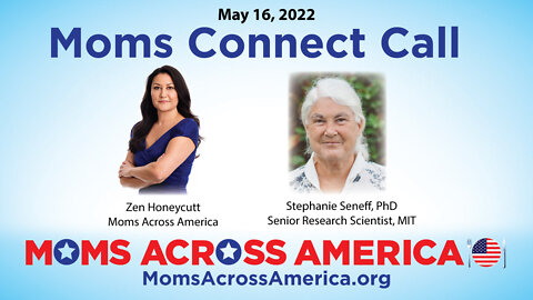 Moms Connect Call, 5/16/22 with Stephanie Seneff