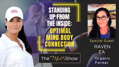 Mel K & Raven EA | Standing Up from the Inside: Optimal Mind Body Connection | 9-15-23