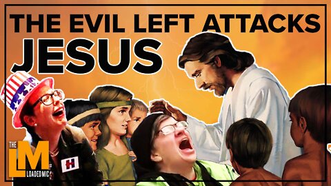 THE EVIL LEFT ATTACKS JESUS | The Loaded Mic | 86