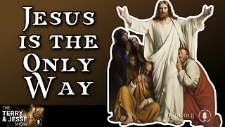 14 Nov 22, The Terry & Jesse Show: Jesus Is the Only Way