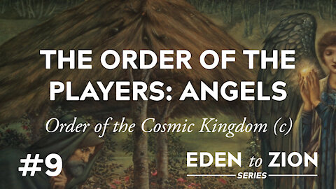 #9 The Order of the Players: Angels - Eden to Zion Series