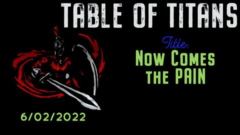 Table of Titans- Now Comes the Pain