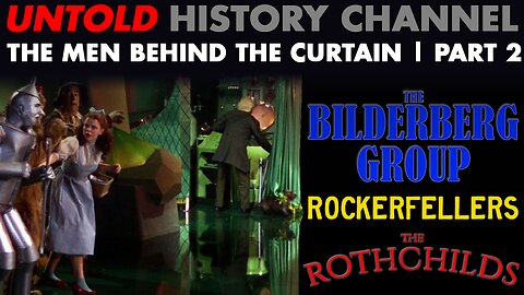 The Men Behind The Curtain Part 2: The Bilderbergers / Rockefeller's & Rothchild's