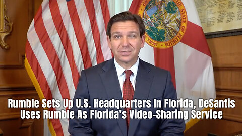 Rumble Sets Up U.S. Headquarters In Florida, DeSantis Uses Rumble As Florida’s Video-Sharing Service