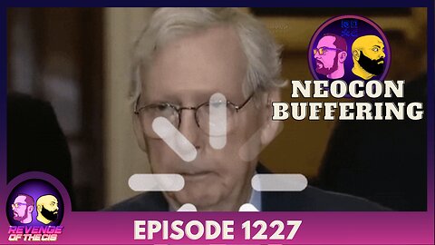 Episode 1227: Neocon Buffering