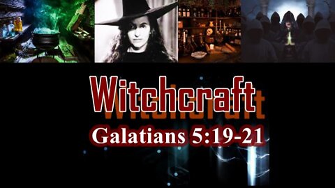 026 Witchcraft (Galatians 5:19-21) 1of 2