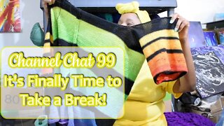 Channel Chat 99: Its Time For a Break, WIPs, Breaking Down the Studio