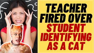 TEACHER FIRED For Not 'Meowing' At Child Who Identifies As A Cat