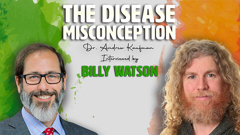 The Disease Misconception | Dr. Andrew Kaufman interviewed by Billy Watson