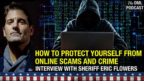 How To Protect Yourself From Online Scams And Crime: Interview With Sheriff Eric Flowers