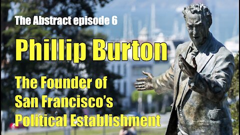 Phillip Burton: The Founder of San Francisco’s Political Establishment