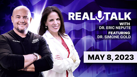 Real Talk with Dr. Eric Nepute Featuring Dr. Simone Gold - May 8, 2023