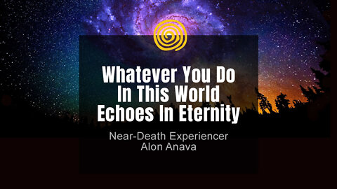 Near-Death Experience - Alon Anava - Whatever You Do In This World Echoes In Eternity