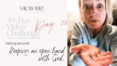 30-Day Video Challenge, Day 20: Getting personal - keeping an open hand